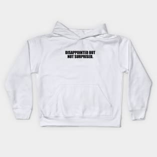 Disappointed but not surprised Kids Hoodie